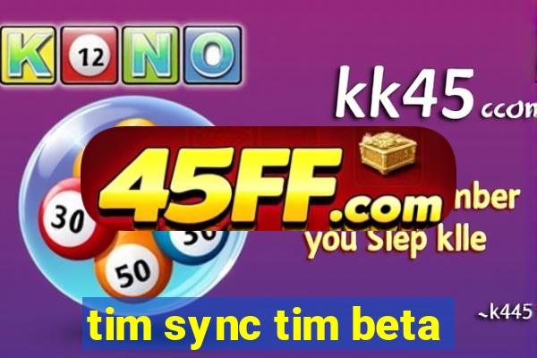 tim sync tim beta